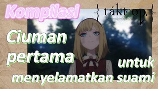 [Takt Op. Destiny] Kompilasi | Ciuman pertama untuk menyelamatkan suami