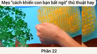Mẹo cách khiến con bạn bất ngờ thủ thuật hay #22
