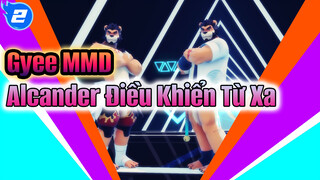 [Gyee MMD] Alcander - Điều Khiển Từ Xa_2