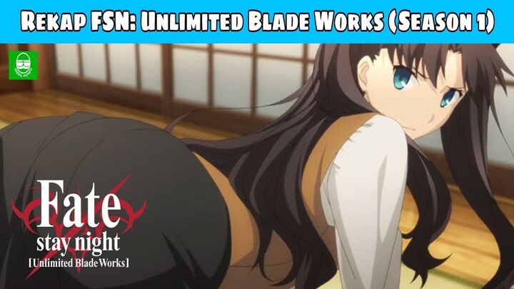 REKAP !! SELURUH ALUR CERITA ANIME "FATE/ STAY NIGHT : UNLIMITED BLADE WORKS" !! TOTAL EPS. 13
