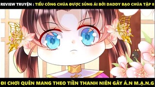 Tiểu Công Chúa Được Sủng Ái Bởi Daddy Bạo Chúa Tập 8 | Truyện Tranh Siêu Nhanh | Mõm Radio