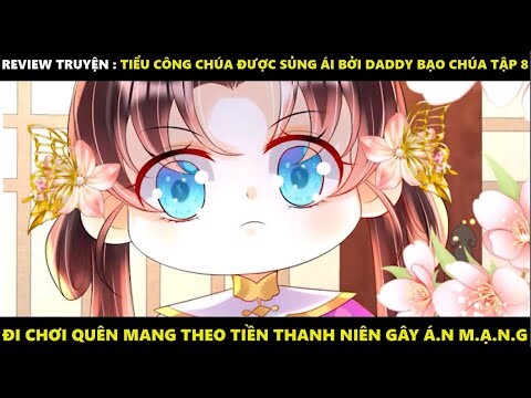 Tiểu Công Chúa Được Sủng Ái Bởi Daddy Bạo Chúa Tập 8 | Truyện Tranh Siêu Nhanh | Mõm Radio