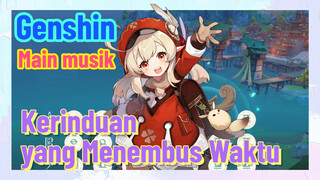 [Genshin, Main musik] “Kerinduan yang Menembus Waktu”