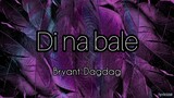 'Di na bale - Bryant Dagdag (Lyrics)
