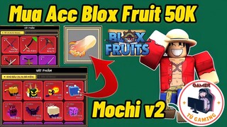 Roblox | Thử Cầm 50K Mua Acc Blox Fruit Xịn Có Mochi V2 Vĩnh Viễn Uy Tín Nhất - Tú Gaming