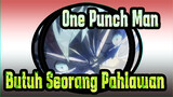 [One Punch Man] Aku Butuh Seorang Pahlawan