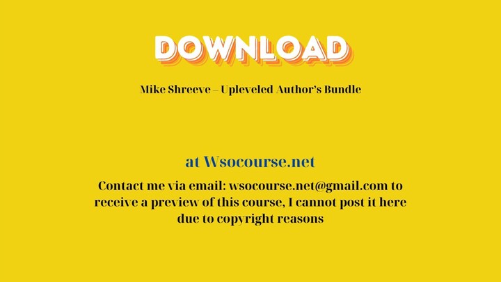 Mike Shreeve – Upleveled Author’s Bundle – Free Download Courses