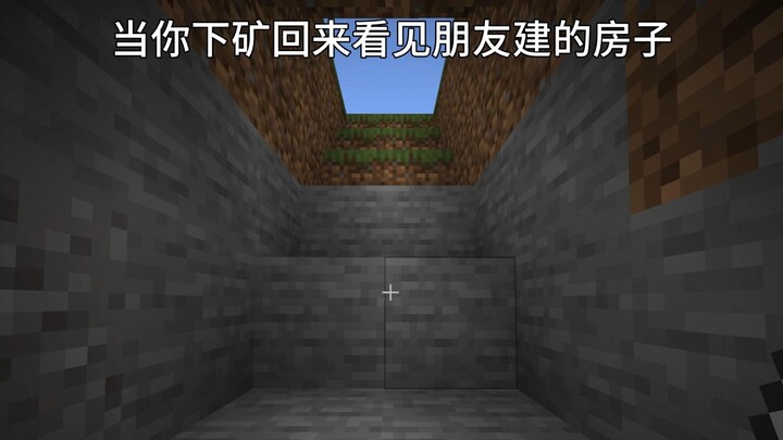 When you come back from mining and see the house your friend built