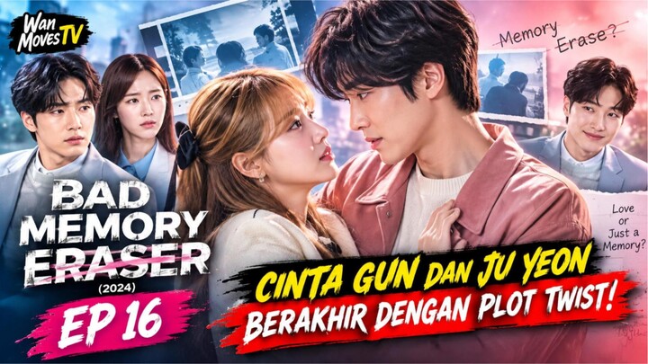 BAD MEMORY ERASER (2024) EPISODE 16 SUB INDO