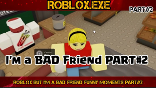 ROBLOX But I'm a BAD Friend Funny Moments PART  2