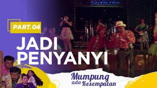 jadi Penyanyi | Mumpung Ada Kesempatan Part 4