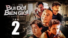 Bụi Đời Biên Giới Tập 2 | Anh Em Phim | Phim Hành Động Hay Nhất Việt Nam | Băng Đảng Giang Hồ