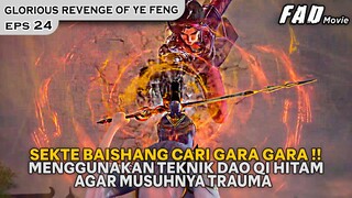 SALAH BESAR JIKA MEMBUAT PRIA SATU INI TERSINGGUNG !! -ALUR GLORIOUS REVENGE OF YE FENG EPS 24