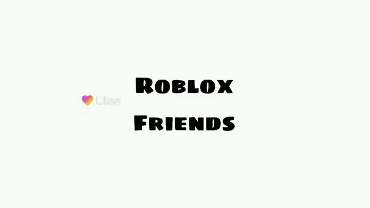 roblox friends(I mean my friends)!!!