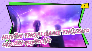 [HUYỀN THOẠI GAME THỦ|Zero]Có một cặp đôi quyền lực chưa bao giờ thắng cuộc..._1