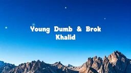 song lyrics "Young Dumb & Brok ─ Khalid"