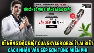 Cách Nhận Ván Sếp Sơn Tùng MIỄN PHÍ | Kĩ Năng Đặc Biệt Của Skyler OB26 Ít Ai Biết | Lee Gaming