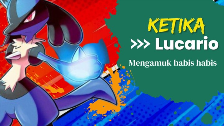 Ketika Lucario Akan Menggamuk Habis