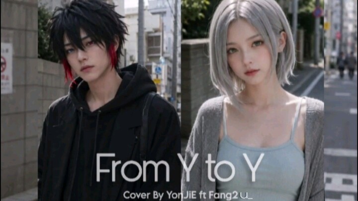 [ YoNJiE ft Fang2u_ ] From Y to Y / Cover