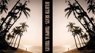 ECLECTIC BEATS & TROPICAL TREATS