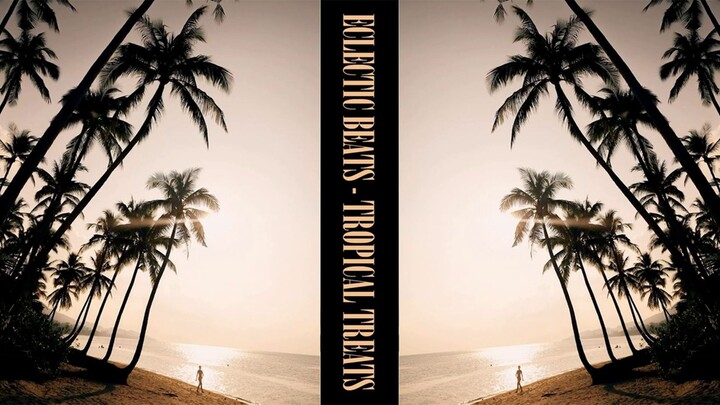 ECLECTIC BEATS & TROPICAL TREATS