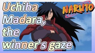 Uchiha Madara, the winner's gaze