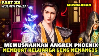 TANAMAN PRIMADONA DIMUSNAHKAN, NASIB KELUARGA LENG DI UJUNG TANDUK - ALUR WUSHEN ZHUZAI PART 33