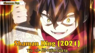 Shaman King (2021) Tập 26 - Ảo Kiếm của ta