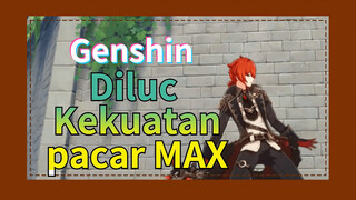 Diluc Kekuatan pacar MAX