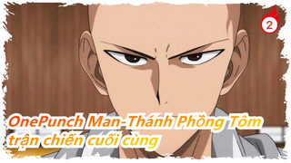 [OnePunch Man/Hoành tráng] Trong trận chiến cuối cùng, ta sẽ là anh hùng mạnh nhất!_2