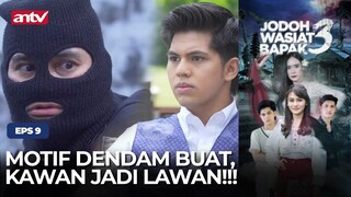 Motif Dendam Buat, Kawan Jadi Lawan!!! | Jodoh Wasiat Bapak 3 | Eps 10 (1/4)