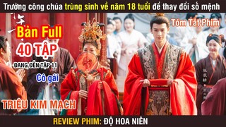 Review Phim: Trưởng Công Chúa Trùng Sinh Về Năm 18 Tuổi Thay Đổi Số Mệnh | Độ Hoa Niên | Full 1-10 |