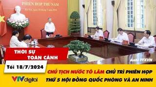 Thời sự toàn cảnh tối 18/7: Chủ tịch nước chủ trì Phiên họp thứ 5 Hội đồng Quốc phòng và An ninh