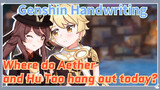 [Genshin Impact Handwriting] Where do Aether and Hu Tao hang out today?