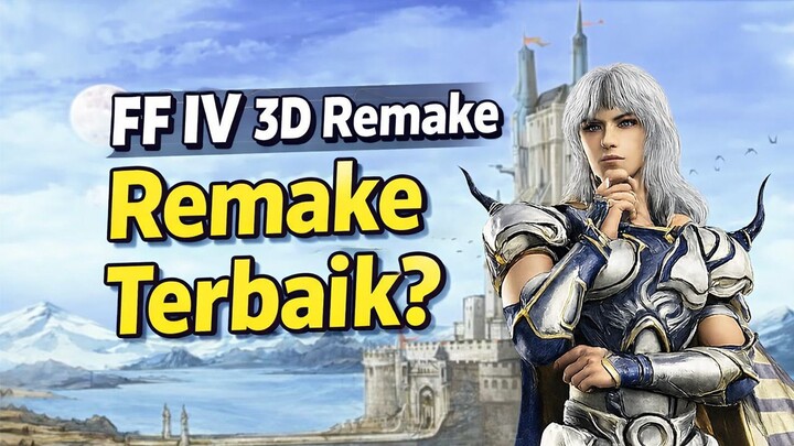 FF IV 3D Remake? Layak Jadi REMAKE Terbaik?