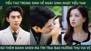 Tiểu thư trùng sinh về ngày sinh nhật tiểu tam ko thèm đánh ghen mà tìm trai bao hưởng thụ & cái kết