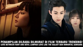 Dilraba Dilmurat Tampil Beda di Film Terbaru | Love Between Fairy and Devil Cetak Rating Tinggi 🎥