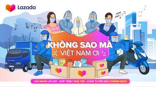 OFFICIAL MV “KHÔNG SAO MÀ, VIỆT NAM ƠI!” | LAZADA X NHIỀU NGHỆ SĨ