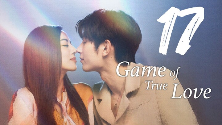 🇨🇳 GAME OF TRUE LOVE Ep.17 [Eng Sub] 2025