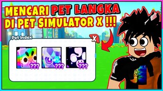 MENCARI PET LANGKA DI PET SIMULATOR X !!! - Roblox Indonesia