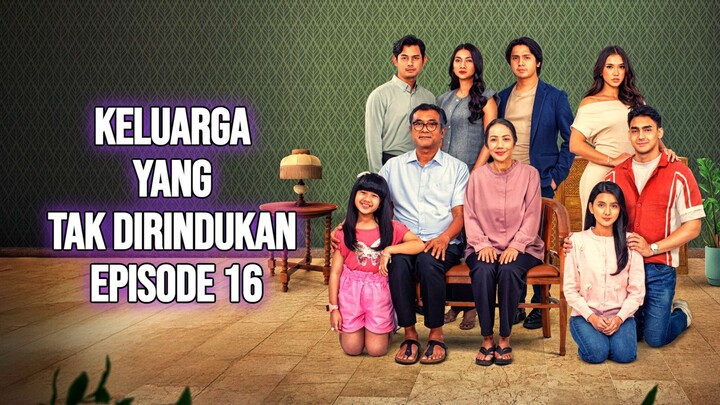 KELUARGA YANG TAK DIRINDUKAN EPISODE 16