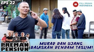 MURAD DAN UJANG BALASKAN DENDAM TASLIM! - PREMAN PENSIUN