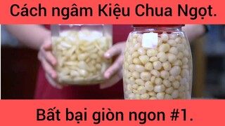 Cách ngâm Kiệu Chua Ngọt bất bại giòn ngon phần 1