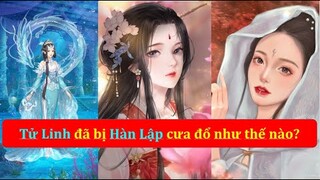 Đệ nhất Mỹ nhân Tử Linh đã bị Hàn Lập cưa đổ như thế nào? | Phàm Nhân Tu Tiên | Hàn Lão Ma