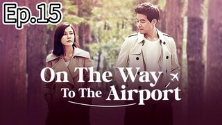 On The Way To The Airport Episode 15 [Tagalog Dub]