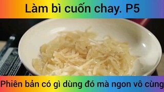 Làm bì cuốn chay phiên bản có gì dùng đó mà ngon vô cùng phần 5