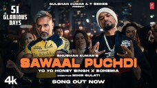 Sawaal Puchdi Official Video Yo Yo Honey Singh Bohemia 51 Glorious Days Bhushan Kumar