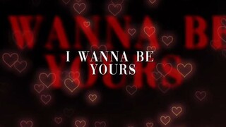 I wanna be yourss