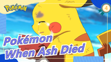 [Pokémon] When Ash Died and Pikachu Cried, I Can't Help Crying Too_4
