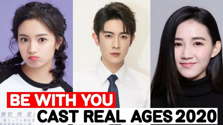 Be With You Chinese Drama 2020 | Cast Real Ages and Real Names |RW Facts & Profile|